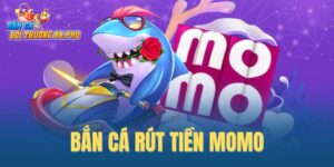 bắn cá rút tiền momo