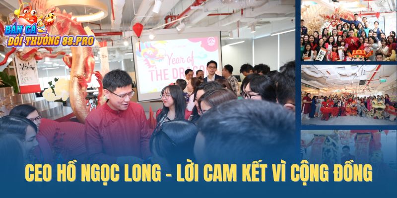 CEO Hồ Ngọc Long - lời cam kết vì cộng đồng