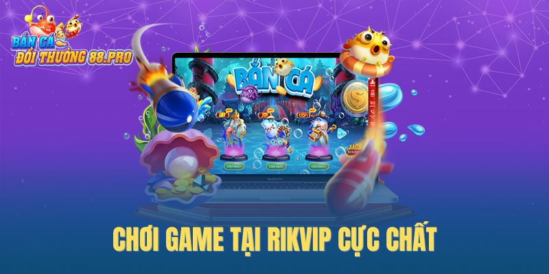 Chơi game tại Rikvip cực chất