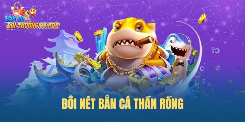 Đôi nét bắn cá Thần Rồng Đôi nét bắn cá Thần Rồng