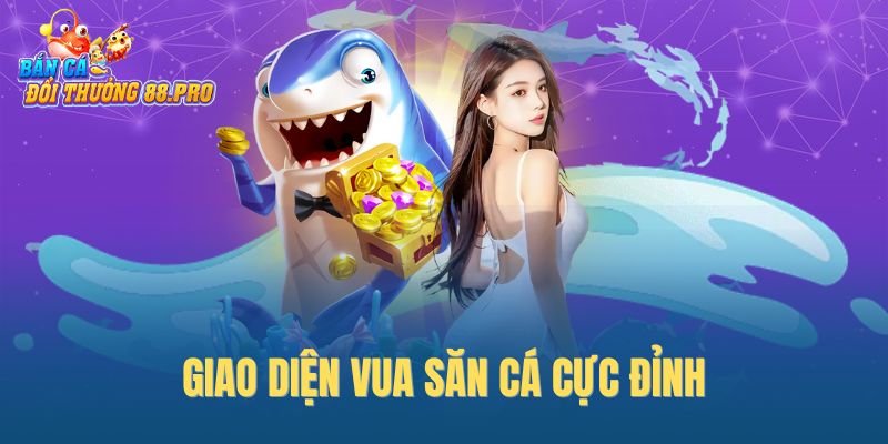 Giao diện vua săn cá cực đỉnh