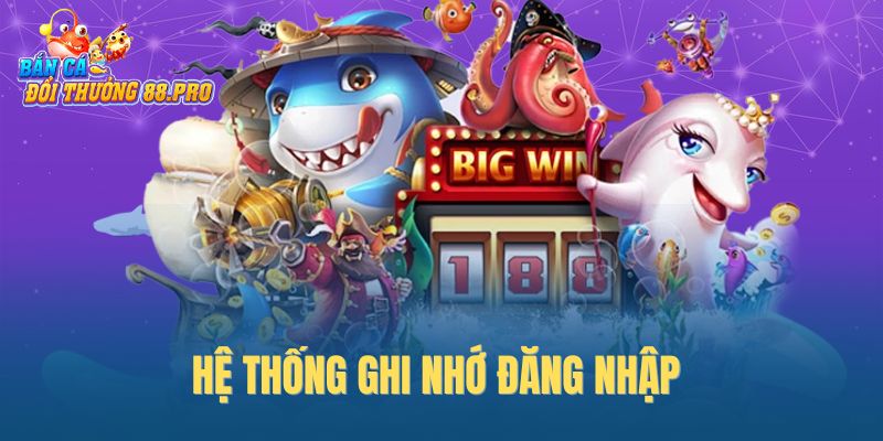 Hệ thống ghi nhớ đăng nhập