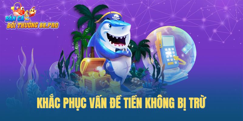 Khắc phục vấn đề tiền không bị trừ