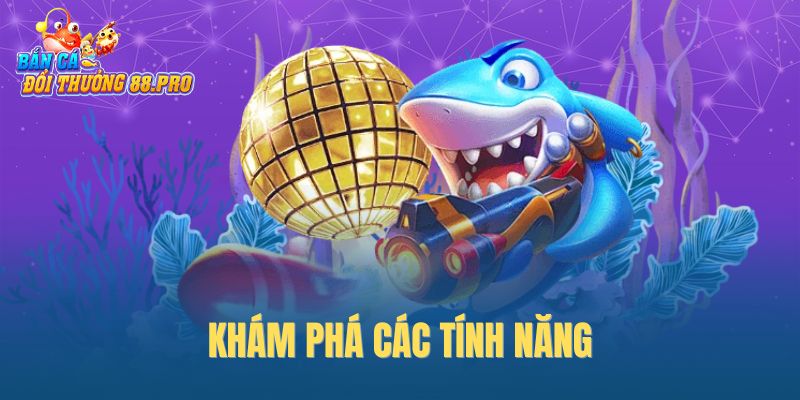 Khám phá các tính năng