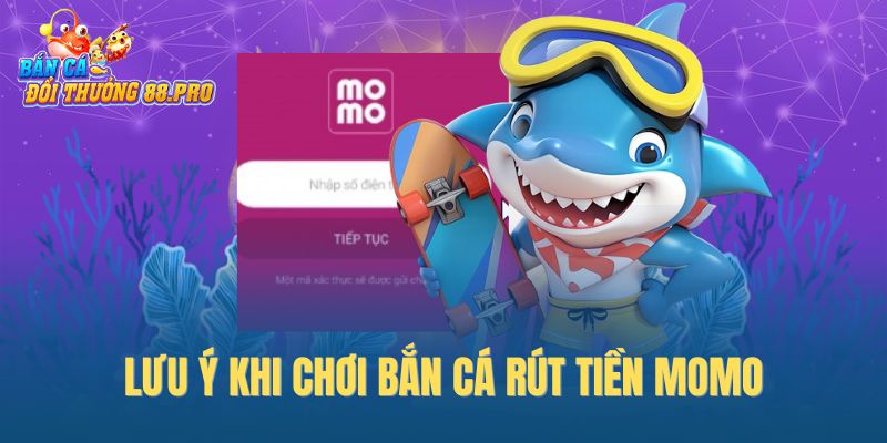 Lưu ý khi chơi bắn cá rút tiền Momo