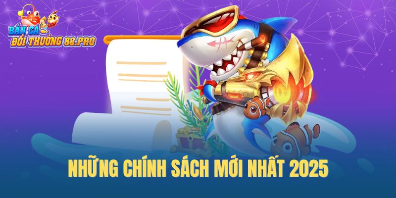 Những chính sách mới nhất 2025