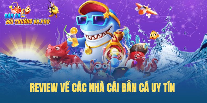 Review về các nhà cái bắn cá uy tín 
