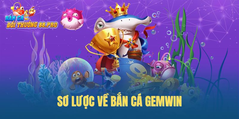 Sơ lược về Bắn cá GemWin