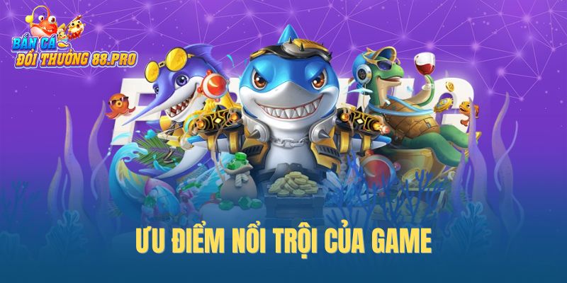 Ưu điểm nổi trội của game Ưu điểm nổi trội của game